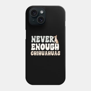 Never Enough Chihuahuas Phone Case