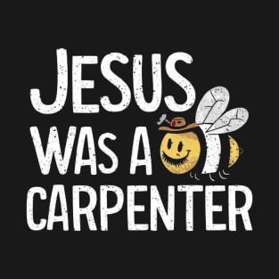 Jesus was a carpenter funny jesus shirt T-Shirt