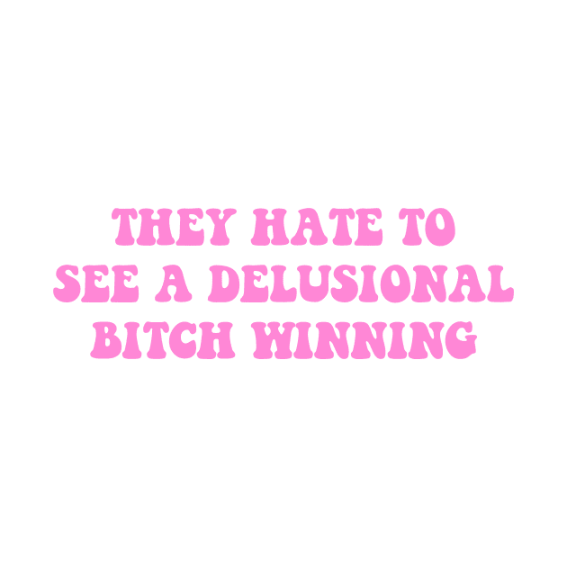 They Hate To See A Delusional Btch Winning by Gilbert Layla