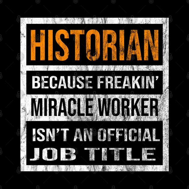 Historian Because Freakin Miracle Worker Is Not An Official Job Title by familycuteycom