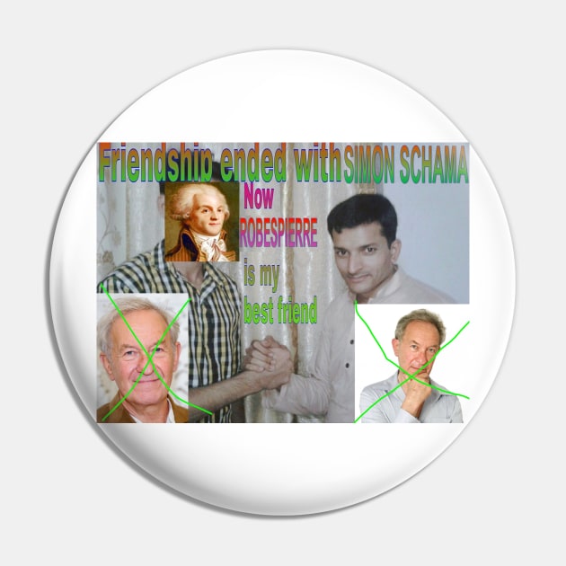 Friendship ended with Simon Schama Pin by frenchrev