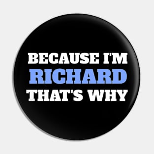 Because I'm Richard That's Why Pin