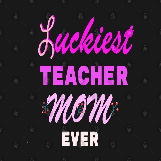 cool quote luckiest teacher mom ever hand drawn gift by mouad13