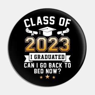 Funny Class Of 2023 I Graduated Can I Go Back To Bed Now T-Shirt Pin