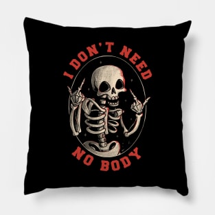 I Don’t Need No Body Funny Skull Pillow