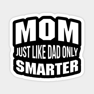 Mom Just Like Dad But Smarter Mommy Quote Magnet