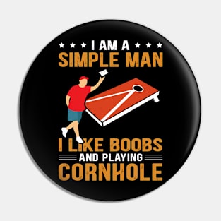 I Am A Simple Man I Like Boobs And Playing Cornhole Pin