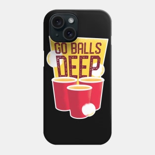 Go Balls Deep Beer Pong Phone Case