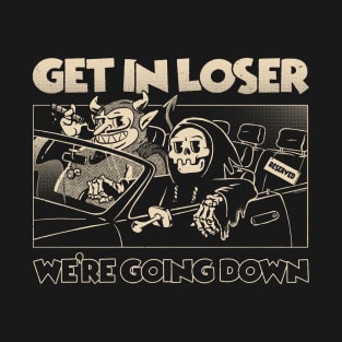 Get In Loser We're Going Down Funny Grim Reaper Cartoon Devil Ride Parody T-Shirt