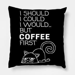 I Should... But Coffee First. Cute Cat Coffee Lover White Pillow