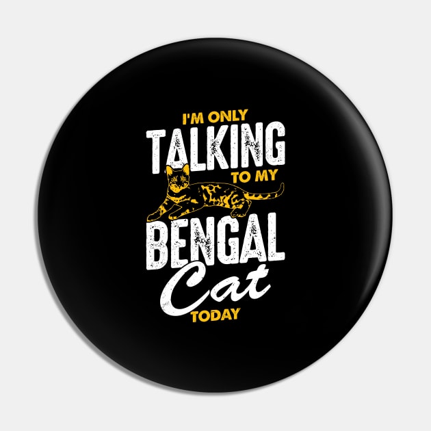 I'm Only Talking To My Bengal Cat Today Pin by Dolde08