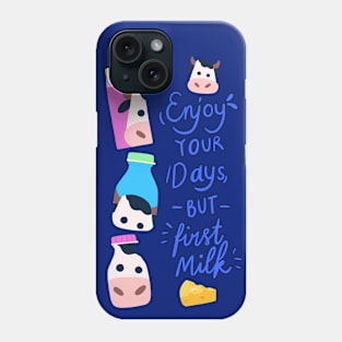 Quote of The Day: Enjoy Your Days But First Milk Phone Case