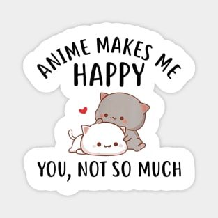 Anime Makes Me Happy You Not So Much Shirt Funny Anime Lover Magnet