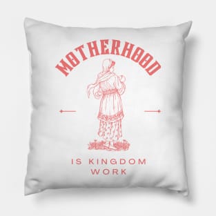 Motherhood is kingdom work Pillow