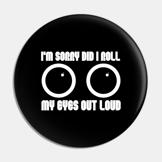 I'm Sorry Did I Roll My Eyes Out Loud Pin by Trandkeraka