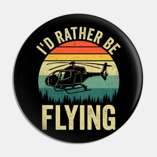 Id Rather Be Flying Funny Helicopter Pilot Pin