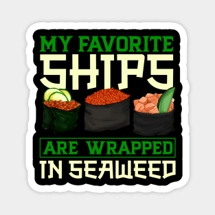 My favorite ships are wrapped in seaweed - Sushi Magnet