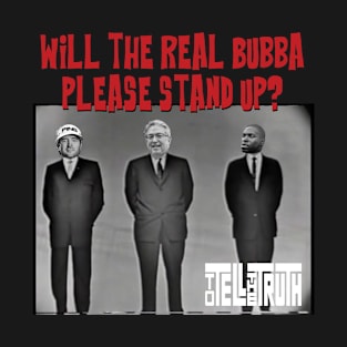 Will the real Bubba please stand up? T-Shirt