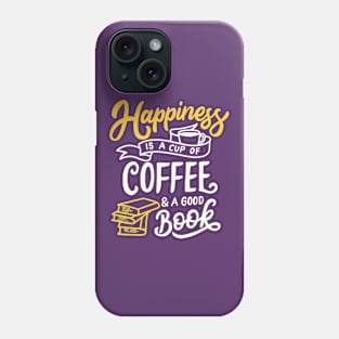 Happiness is Cup of Coffee and Good Book Phone Case