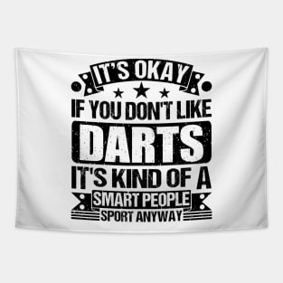 Darts Lover It's Okay If You Don't Like Darts It's Kind Of A Smart People Sports Anyway Tapestry