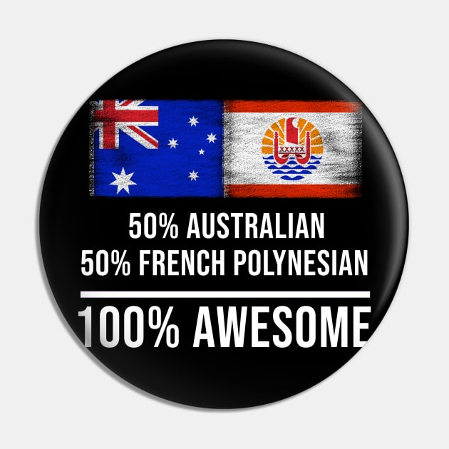 50% Australian 50% French Polynesian 100% Awesome - Gift for French Polynesian Heritage From French Polynesia Pin by Country Flags