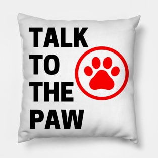 Talk To The Paw. Funny Dog or Cat Owner Design For All Dog And Cat Lovers. Black and Red Pillow