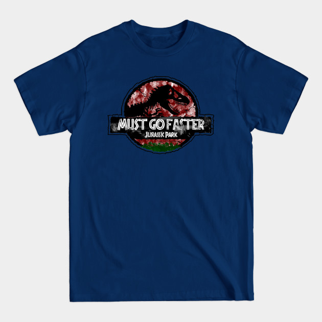 Disover "Must Go Faster" - Dr Ian Malcolm - Jurassic Park - T-Shirt