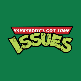 Everybody's Got Some Issues T-Shirt