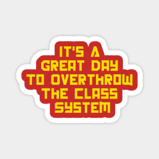 It's A Great Day To Overthrow The Class System Magnet