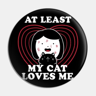 My Cat Loves Me - Funny Cute Cats Gift Pin