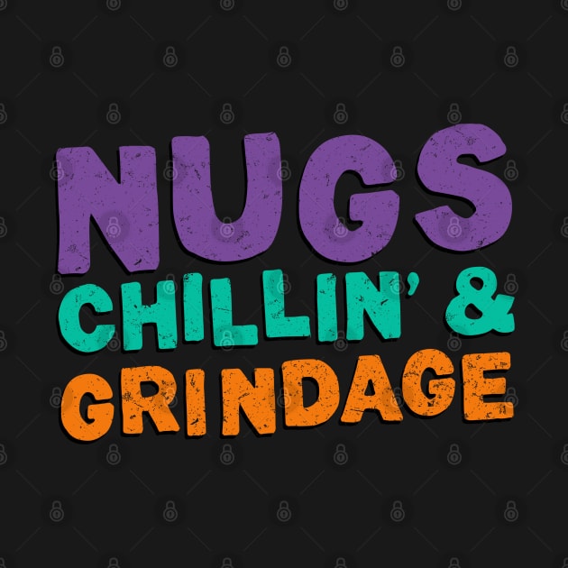 Nugs, Chillin' & Grindage by NinthStreetShirts