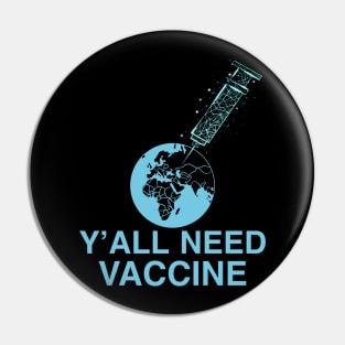 Y’all need vaccine Pin