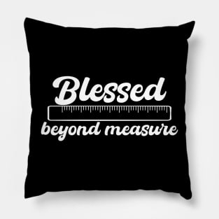 Blessed beyond measure Pillow