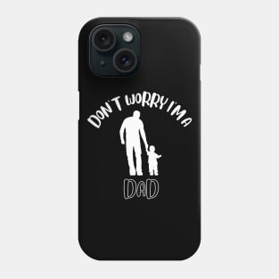 Don't Worry I'm A Dad Phone Case