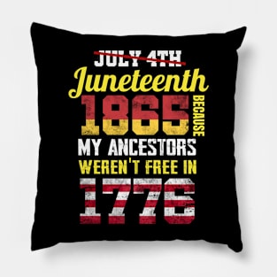 Juneteenth 1865 Because My Ancestors weren't Free in 1776 4th Of July Independence Day Pillow