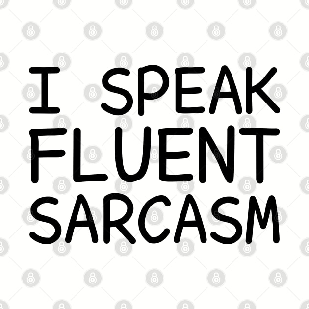 I Speak Fluent Sarcasm by DragonTees