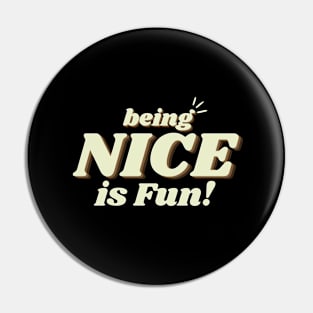 being nice is fun Pin