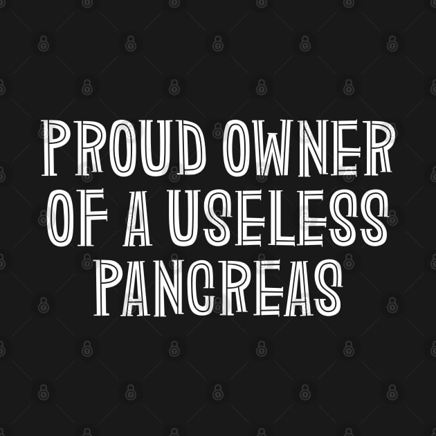 Proud Owner Of A Useless Pancreas - Diabetes by Textee Store