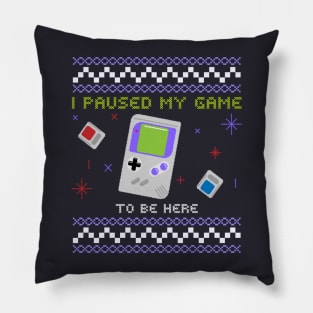 I paused my game to be here Pillow