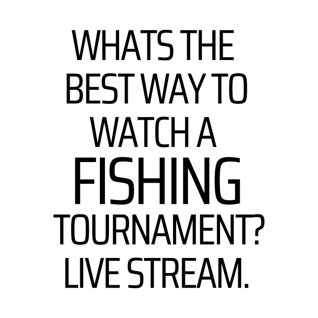 Best Way To Watch A Fishing Tournament by JokeswithPops