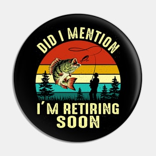 Vintage Did I Mention I'm Retiring Soon Funny Fishing Pin