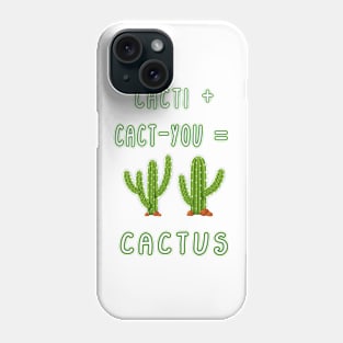 CACTI + CACT-YOU = CACTUS funny gift for lovers Phone Case