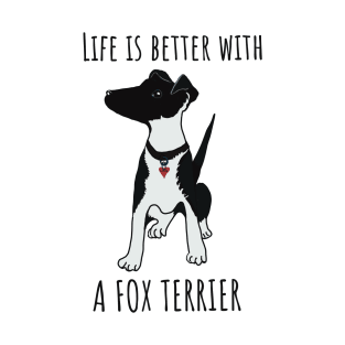 Life is better with a fox terrier T-Shirt