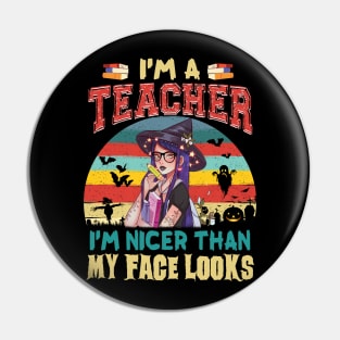 I_m A Teacher I_m Nicer Than My Face Looks Halloween Pin