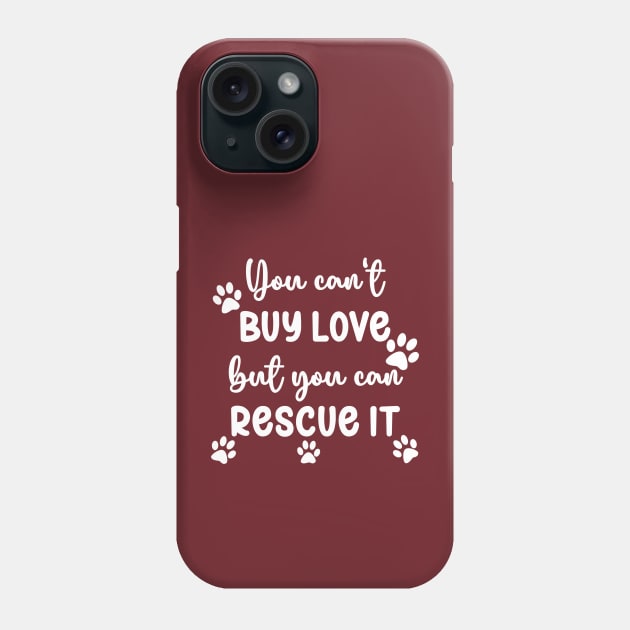 You Can't Buy Love But You Can Rescue It Phone Case by KayBee Gift Shop