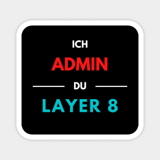 I Admin, You Layer 8 (2) Magnet