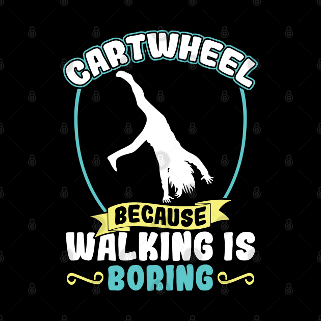 Cartwheel - Because Walking Is Boring by Peco-Designs