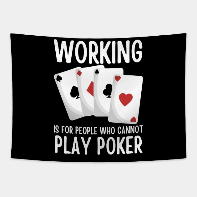 Working Is For People Who Cannot Play Poker Tapestry by HobbyAndArt