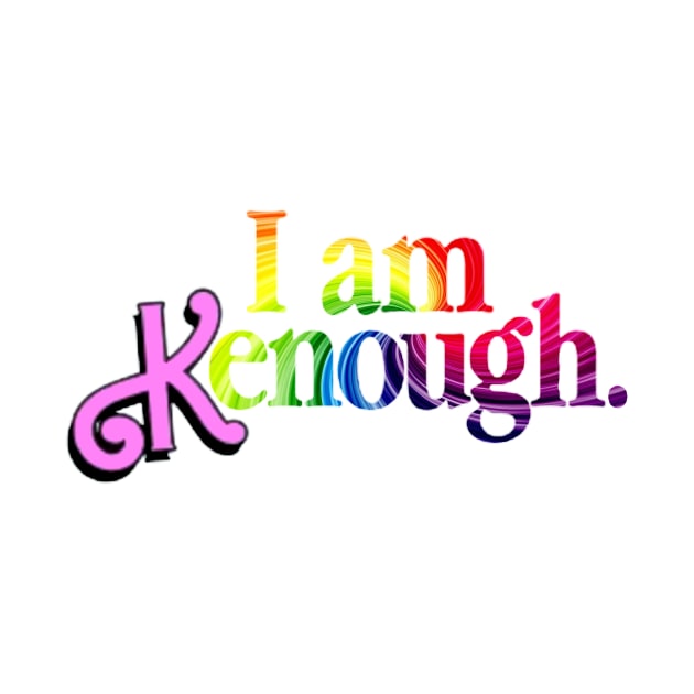 I Am Kenough by AR-ROHMAN