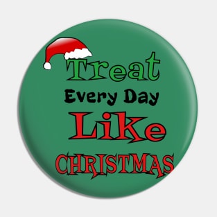 Treat Every Day Like Christmas Santa's Hat Cheerful Funny Gift Pin